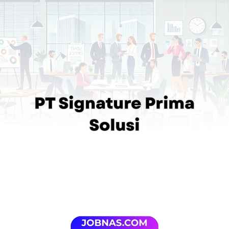 Lowongan Kerja Admin - Office Boy / Office Girl - Motion Graphic Designer di PT Signature Prima Solusi